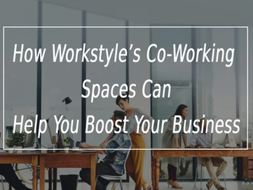 how workstyles co working spaces can help you boost your business